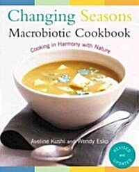 Changing Seasons Macrobiotic Cookbook: Cooking in Harmony with Nature (Paperback, Revised and Upd)
