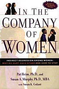 In the Company of Women: Indirect Aggression Among Women: Why We Hurt Each Other and How to Stop (Paperback)