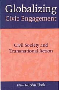 Globalizing Civic Engagement : Civil Society and Transnational Action (Paperback)