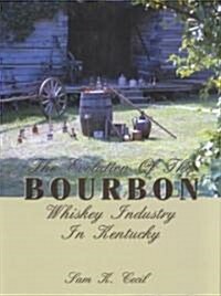 The Evolution of the Bourbon Whiskey Industry in Kentucky (Hardcover, Reprint, Revised)