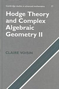 Hodge Theory and Complex Algebraic Geometry II: Volume 2 (Hardcover)