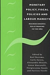 Monetary Policy, Fiscal Policies and Labour Markets : Macroeconomic Policymaking in the EMU (Hardcover)