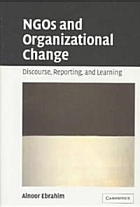 NGOs and Organizational Change : Discourse, Reporting, and Learning (Hardcover)