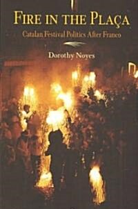 Fire in the Placa: Catalan Festival Politics After Franco (Paperback)