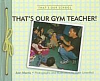 Thats Our Gym Teacher! (Library Binding)