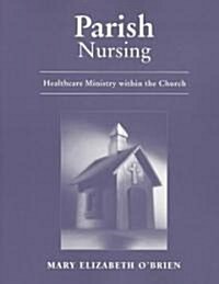 Parish Nursing: Healthcare Ministry Within the Church (Paperback)