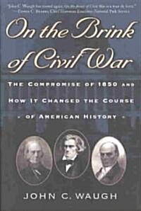 On the Brink of Civil War: The Compromise of 1850 and How It Changed the Course of American History (Paperback)