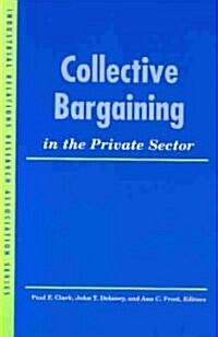 Collective Bargaining in the Private Sector (Paperback, 1st)