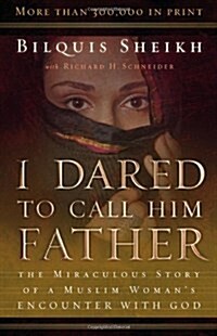 I Dared to Call Him Father: The Miraculous Story of a Muslim Womans Encounter with God (Paperback, 25, Anniversary)