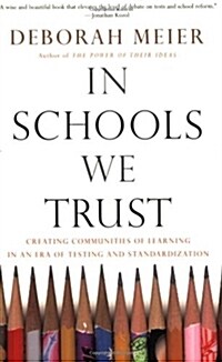 In Schools We Trust: Creating Communities of Learning in an Era of Testing and Standardization (Paperback)