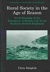 Rural Society in the Age of Reason: An Archaeology of the Emergence of Modern Life in the Southern Scottish Highlands (Hardcover, 2003)
