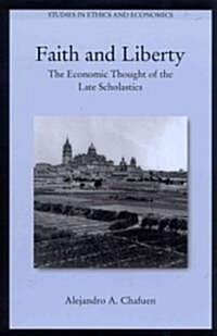 Faith and Liberty: The Economic Thought of the Late Scholastics (Paperback, 2)