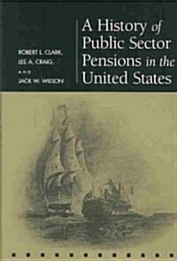A History of Public Sector Pensions in the United States (Hardcover)