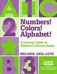 Numbers! Colors! Alphabets!: A Concept Guide to Childrens Picture Books (Paperback)