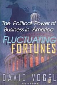 Fluctuating Fortunes: The Political Power of Business in America (Paperback)