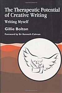 The Therapeutic Potential of Creative Writing : Writing Myself (Paperback)