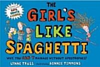The Girls Like Spaghetti: Why, You Cant Manage Without Apostrophes! (Hardcover)