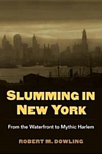 Slumming in New York: From the Waterfront to Mythic Harlem (Hardcover)