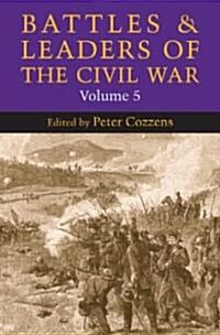 Battles and Leaders of the Civil War, Volume 5: Volume 5 (Paperback)