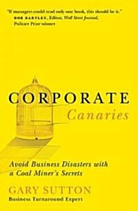 Corporate Canaries: Avoid Business Disasters with a Coal Miners Secrets (Paperback)