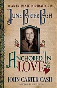 Anchored in Love: An Intimate Portrait of June Carter Cash (Hardcover)