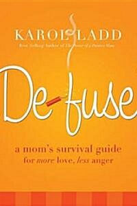 Defuse: A Moms Survival Guide for More Love, Less Anger (Paperback)