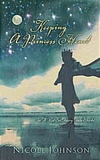 Keeping a Princess Heart: In a Not-So-Fairy-Tale World (Paperback)