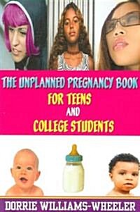 The Unplanned Pregnancy Book for Teens and College Students (Paperback)