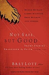 Not Safe, But Good Volume I: Short Stories Sharpened by Faith (Paperback)