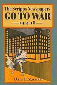 The Scripps Newspapers Go to War, 1914-18 (Hardcover)