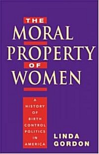 The Moral Property of Women: A History of Birth Control Politics in America (Paperback, 3)