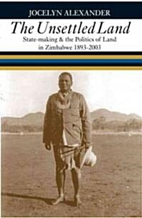 The Unsettled Land: State-Making and the Politics of Land in Zimbabwe, 1893-2003 (Hardcover)