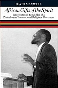 African Gifts of the Spirit: Pentecostalism & the Rise of Zimbabwean Transnational Religious Movement (Hardcover)