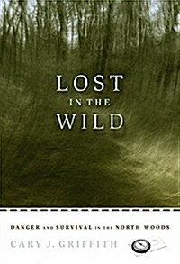 Lost in the Wild: Danger and Survival in the North Woods (Paperback)