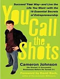 You Call the Shots: Succeed Your Way---And Live the Life You Want---With the 19 Essential Secrets of Entrepreneurship (Audio CD)