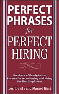 Perfect Phrases for Perfect Hiring: Hundreds of Ready-To-Use Phrases for Interviewing and Hiring the Best Employees Every Time (Paperback)