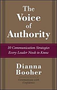 The Voice of Authority: 10 Communication Strategies Every Leader Needs to Know (Hardcover)