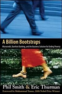 A Billion Bootstraps: Microcredit, Barefoot Banking, and the Business Solution for Ending Poverty (Hardcover)