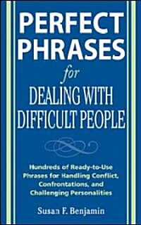 Perfect Phrases for Dealing with Difficult People: Hundreds of Ready-To-Use Phrases for Handling Conflict, Confrontations and Challenging Personalitie (Paperback)