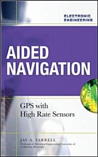 Aided Navigation: GPS with High Rate Sensors (Hardcover)