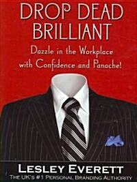 Drop Dead Brilliant: Dazzle in the Workplace with Confidence and Panache! (Paperback)