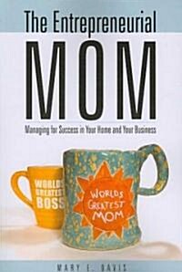 The Entrepreneurial Mom: Managing for Success in Your Home and Your Business (Paperback)