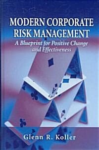 Modern Corporate Risk Management: A Blueprint for Positive Change and Effectiveness (Hardcover)