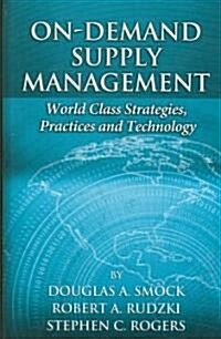 On-Demand Supply Management: World-Class Strategies, Practices and Technology (Hardcover)