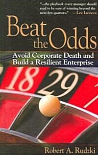 Beat the Odds: Avoid Corporate Death and Build a Resilient Enterprise (Paperback)