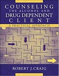 Counseling the Alcohol and Drug Dependent Client: A Practical Approach (Paperback)