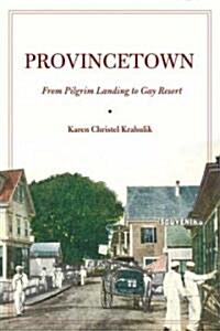 Provincetown: From Pilgrim Landing to Gay Resort (Paperback)