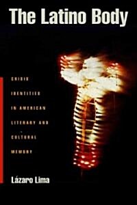 The Latino Body: Crisis Identities in American Literary and Cultural Memory (Paperback)