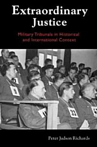 Extraordinary Justice: Military Tribunals in Historical and International Context (Hardcover)