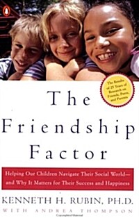 The Friendship Factor: Helping Our Children Navigate Their Social World--And Why It Matters for Their Success and Happiness (Paperback)